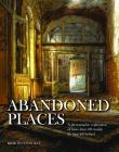 Abandoned Places: A Photographic Exploration of More Than 100 Worlds We Have Left Behind Cover Image