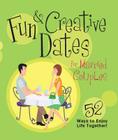 Fun & Creative Dates for Married Couples: 52 Ways to Enjoy Life Together Cover Image