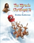 The Miracle Christmas Is Cover Image