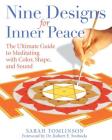 Nine Designs for Inner Peace: The Ultimate Guide to Meditating with Color, Shape, and Sound By Sarah Tomlinson, Dr. Robert E. Svoboda (Foreword by) Cover Image