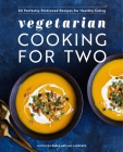 Vegetarian Cooking for Two: 80 Perfectly Portioned Recipes for Healthy Eating Cover Image