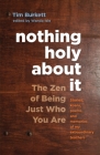 Nothing Holy about It: The Zen of Being Just Who You Are Cover Image