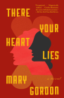There Your Heart Lies: A Novel Cover Image