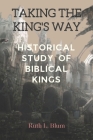 Taking the King's Way: Historical Study of Biblical Kings By Ruth L. Blum Cover Image
