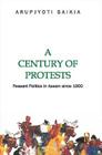 A Century of Protests: Peasant Politics in Assam Since 1900 By Arupjyoti Saikia Cover Image