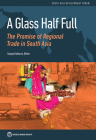 A Glass Half Full: The Promise of Regional Trade in South Asia (South Asia Development Forum) By Sanjay Kathuria (Editor) Cover Image