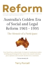 Reform: Australia's Golden Era of Social and Legal Reform 1965-1995: The Memoir of a Participant: Australia's Golden Era of So By Terry Purcell Cover Image