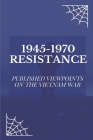 1945-1970 Resistance: Published Viewpoints On The Vietnam War: Quotes From Government Leaders By Berry Gieseking Cover Image