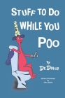 Stuff to Do While You Poo by Dr. Deuce Cover Image