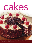 Cakes: The Complete Guide to Decorating, Icing and Frosting, with Over 170 Beautiful Cakes, Shown in 1150 Photographs Cover Image