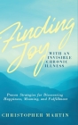Finding Joy with an Invisible Chronic Illness: Proven Strategies for Discovering Happiness, Meaning, and Fulfillment Cover Image
