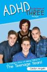 ADHD to the Power of Three - The Sequel: A Mother's Story of Raising Triplets - The Teenage Years! Cover Image