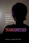 Transgressed: Intimate Partner Violence in Transgender Lives By Xavier L. Guadalupe-Diaz Cover Image