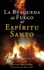 La Búsqueda del Fuego del Espíritu Santo By Evangelista José Arias, Marí-A Hernandez (Tribute to), Marí-A López (Introduction by) Cover Image