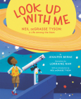 Look Up with Me: Neil deGrasse Tyson: A Life Among the Stars By Jennifer Berne, Lorraine Nam (Illustrator), Neil deGrasse Tyson (Introduction by) Cover Image