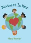 Kindness Is Key By Alexis Bloomer Cover Image
