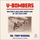 V-Bombers: Britain's Nuclear Frontline in the Cold War By Tony Redding, Michael Langan (Read by) Cover Image