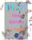 Best Trivia Questions for Adults: Fun and Challenging Trivia Questions - Play with the your Family or Friends Tonight and Become a Champion 400 Questi Cover Image