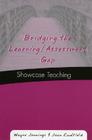 Bridging the Learning/Assessment Gap: Showcase Teaching By Wayne Jennings, Joan Caulfield Cover Image