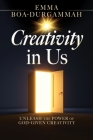 Creativity in Us: Unleash the Power of GOD-Given Creativity By Emma Boa-Durgammah Cover Image
