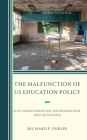 The Malfunction of US Education Policy: Elite Misinformation, Disinformation, and Selfishness By Richard P. Phelps Cover Image