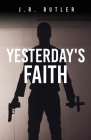 Yesterday's Faith By J. R. Butler Cover Image