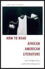 How to Read African American Literature: Post-Civil Rights Fiction and the Task of Interpretation By Aida Levy-Hussen Cover Image