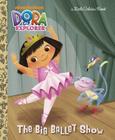 The Big Ballet Show (Dora the Explorer) (Little Golden Book) By Golden Books, Inc. Loter (Illustrator) Cover Image