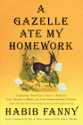 A Gazelle Ate My Homework: A Journey from Ivory Coast to America, from African to Black, and from Undocumented to Doctor (with side trips into several religions and assorted misadventures) Cover Image