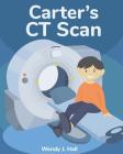 Carter's CT Scan By Ysha Morco (Illustrator), Wendy J. Hall Cover Image