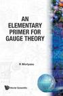 An Elementary Primer for Gauge Theory Cover Image