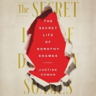 The Secret Life of Dorothy Soames: A Memoir By Justine Cowan, Lisa Flanagan (Read by) Cover Image