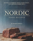 Nordic Food Recipes: Fit for a Lothbrok Viking Family Feast - Eat, Drink Be Merry, Skol! Cover Image