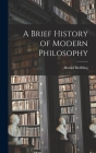 A Brief History of Modern Philosophy By Hoffding Harald Cover Image