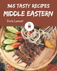 365 Tasty Middle Eastern Recipes: A Middle Eastern Cookbook for Effortless Meals Cover Image