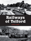Railways of Telford By Alan Stennett Cover Image
