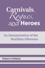 Carnivals, Rogues, and Heroes: An Interpretation of the Brazilian Dilemma By Roberto Damatta, John Drury (Translator) Cover Image