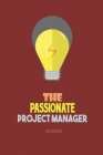 The Passionate Project Manager Notebook: Ideal Notebook for Project Managers to capture notes & observations Cover Image