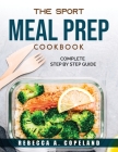 The sport meal prep cookbook: Complete step by step guide Cover Image