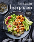 Skinnytaste High Protein: 100 Healthy, Simple Recipes to Fuel Your Day: A Cookbook By Gina Homolka, Heather K. Jones, R.D. (With) Cover Image