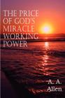 The Price of God's Miracle Working Power By A. a. Allen Cover Image