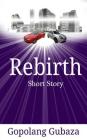 Rebirth: Short Story By Gopolang Gubaza Cover Image