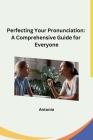 Perfecting Your Pronunciation: A Comprehensive Guide for Everyone Cover Image
