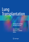 Lung Transplantation: Evolving Knowledge and New Horizons Cover Image