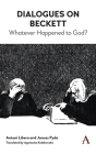 Dialogues on Beckett: Whatever Happened to God? (Anthem Studies in Theatre and Performance #1) Cover Image