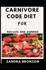 Carnivore Code Diet For Novice And Dummies By Sandra Bronson Cover Image