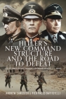 Hitler's New Command Structure and the Road to Defeat: A Study Through Field Marshals Kesselring, Rommel and Model Cover Image