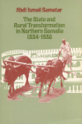 The State & Rural Transformation in Northern Somalia, 1884–1986 By Abdi Ismail Samatar Cover Image