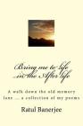Bring me to life ...in the After life By Ratul Banerjee Cover Image