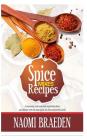 Spice Mixes Recipes: A Seasoning Cook Book That Would Transform Your Kitchen with the Best Spices Mix from Around the World By Naomi Braeden Cover Image